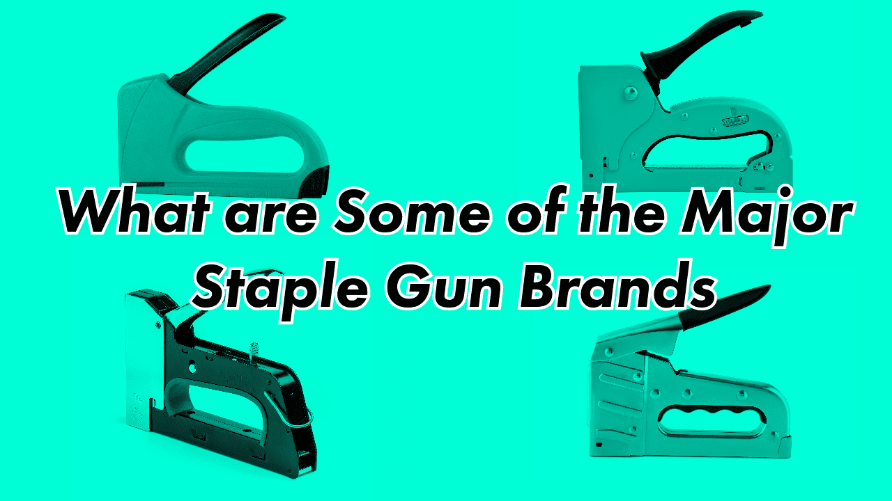 What are Some of the Major Staple Gun Brands