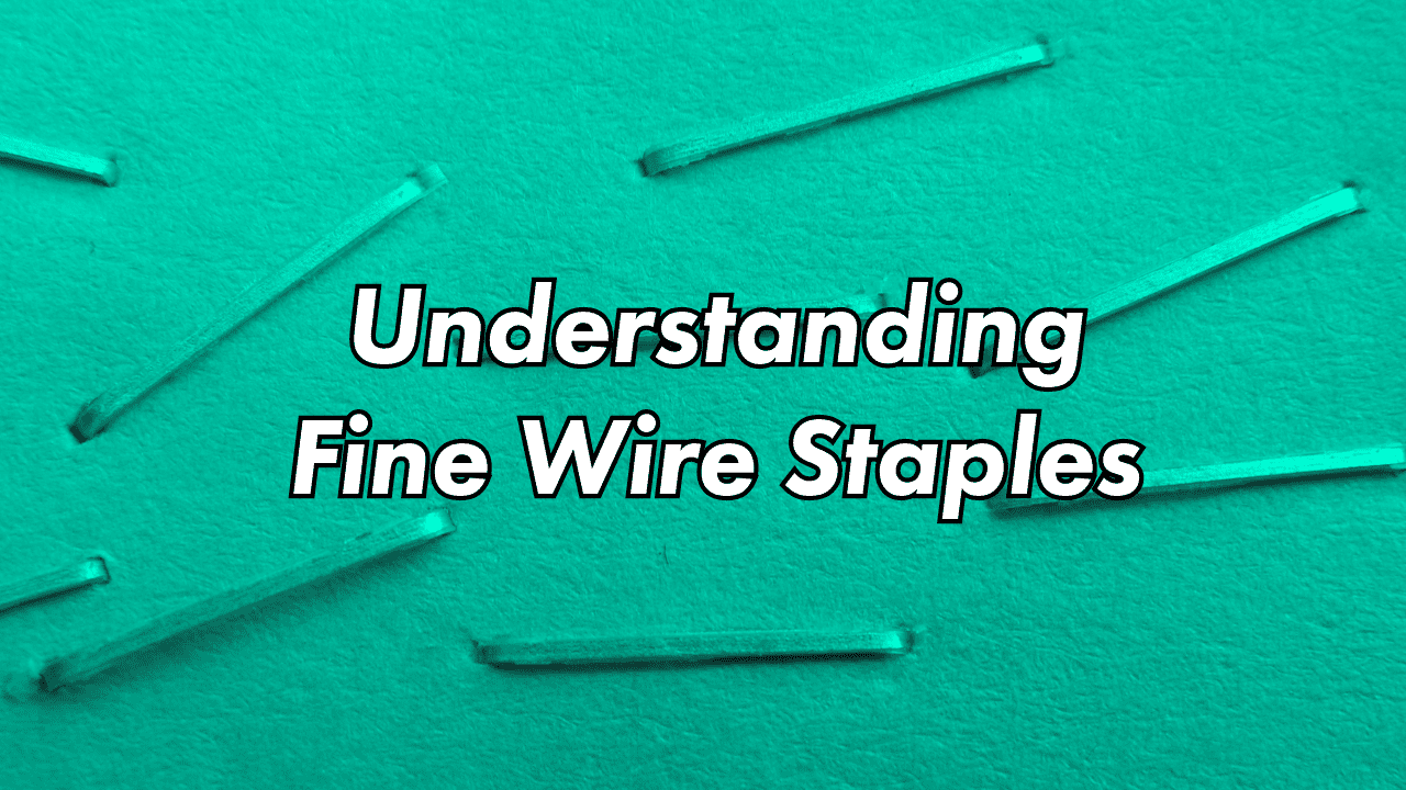 Understanding Fine Wire Staples
